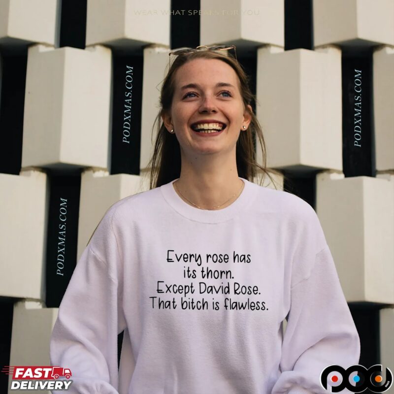 Every Rose Has Its Thorn Except David Rose That Bitch Is Flawless T Shirt
