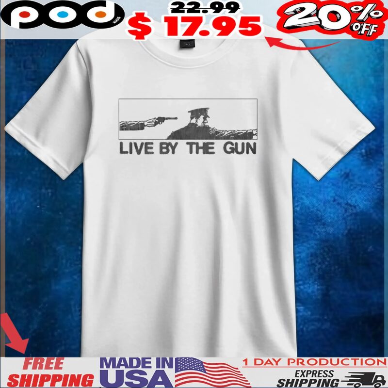 Live By The Gun T Shirt
