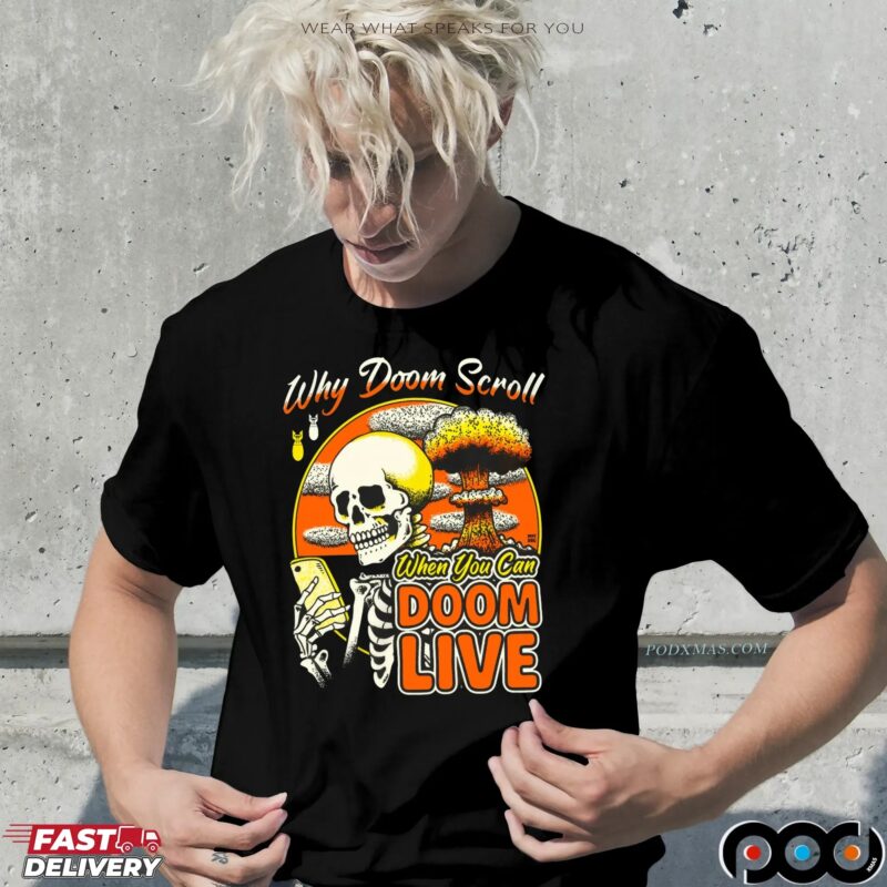 Why Doom Scroll When You Can Doom Live Skeleton T Shirt Why Doom Scroll When You Can Doom Live Skeleton T Shirt