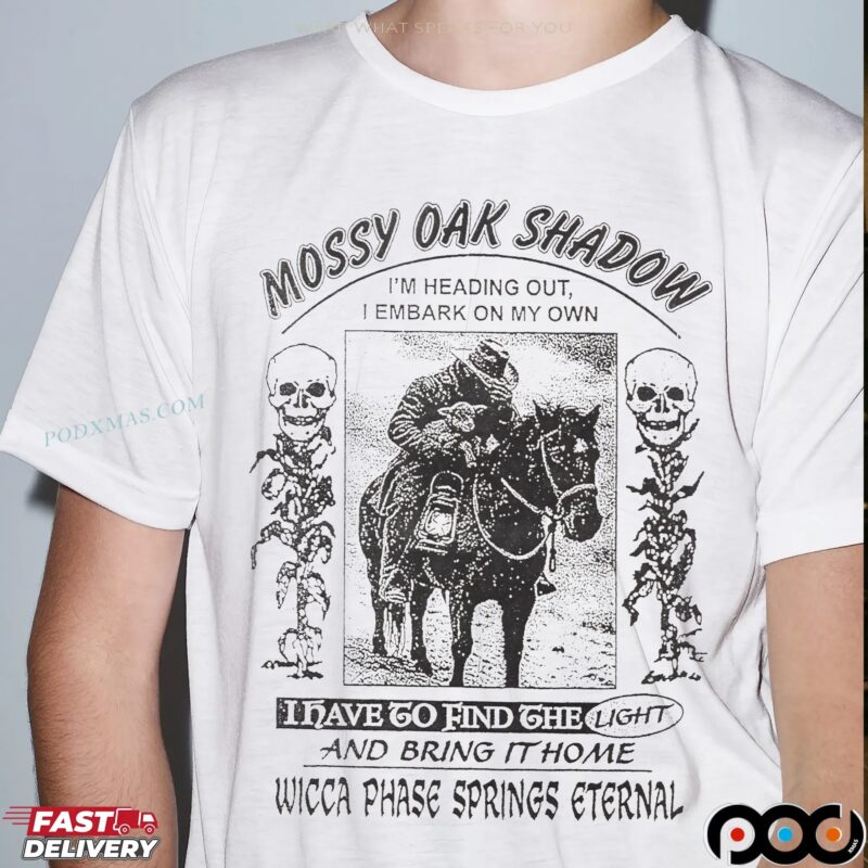 Wicca Phase Springs Eternal Mossy Oak Shadow I'm Heading Out Bring It Home T Shirt
