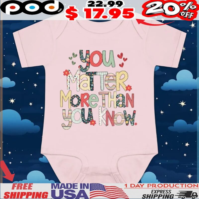 You Marter More Than You Know 2025 T Shirt