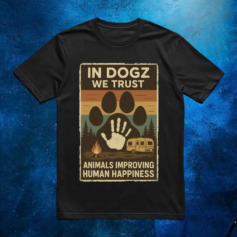 In Dogz We Trust Animals Improving Human Happiness Camping Vintage T Shirt