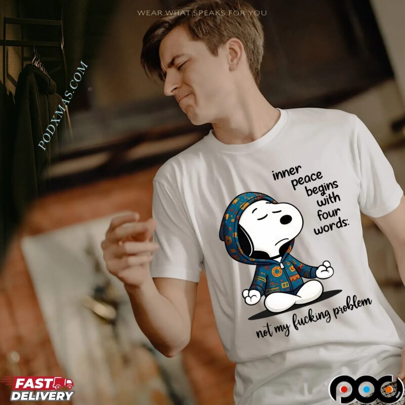 Snoopy The Peanuts Inner Peace Begins With Four Words not My Fucking Problem Meme T Shirt