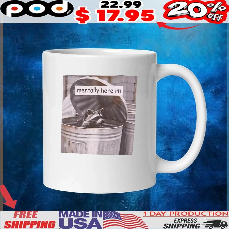 Raccoon Trash Mentally Here Rn T Shirt