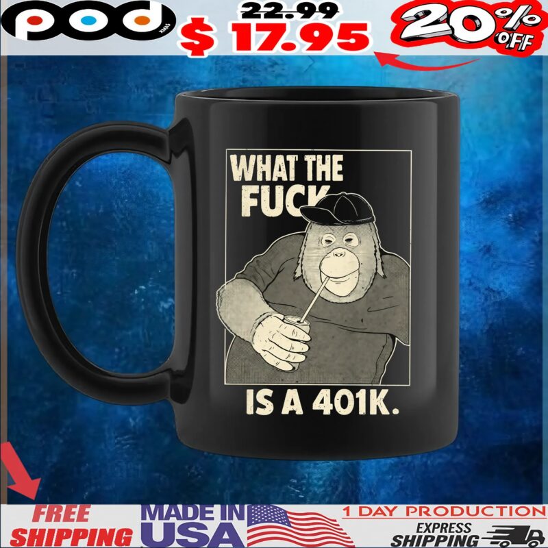 What The Fuck Is A 401k T Shirt