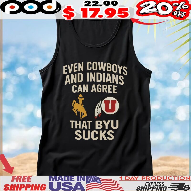 Even Cowboys And Indians Can Agree That Byu Sucks T Shirt