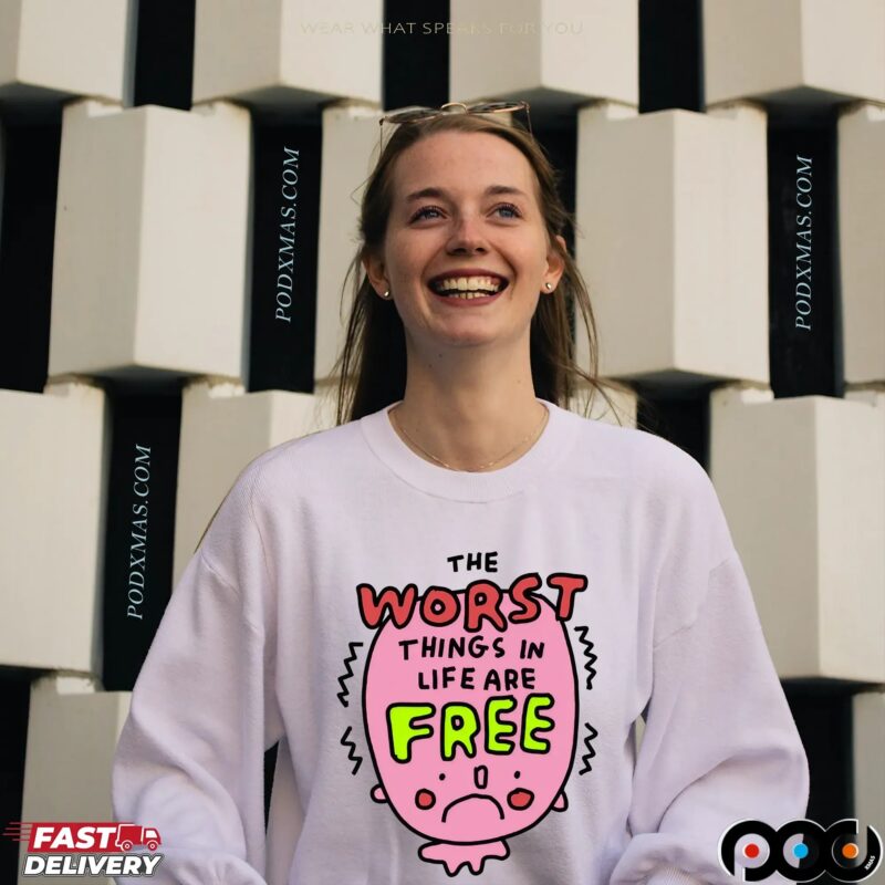 The Worst Things In Life Are Free T Shirt