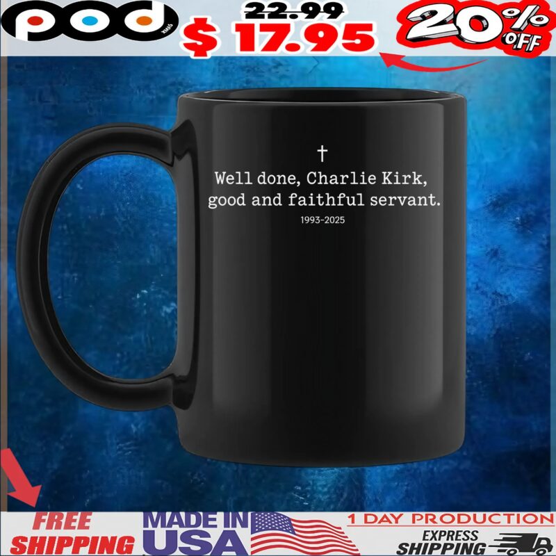 Well Done, Charlie Kirk, Good And Faithful Servant 1993-2025 T Shirt