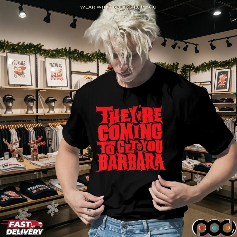 They're Coming To Get You Barbara Night Of The Living Dead Halloween Bold Text T Shirt