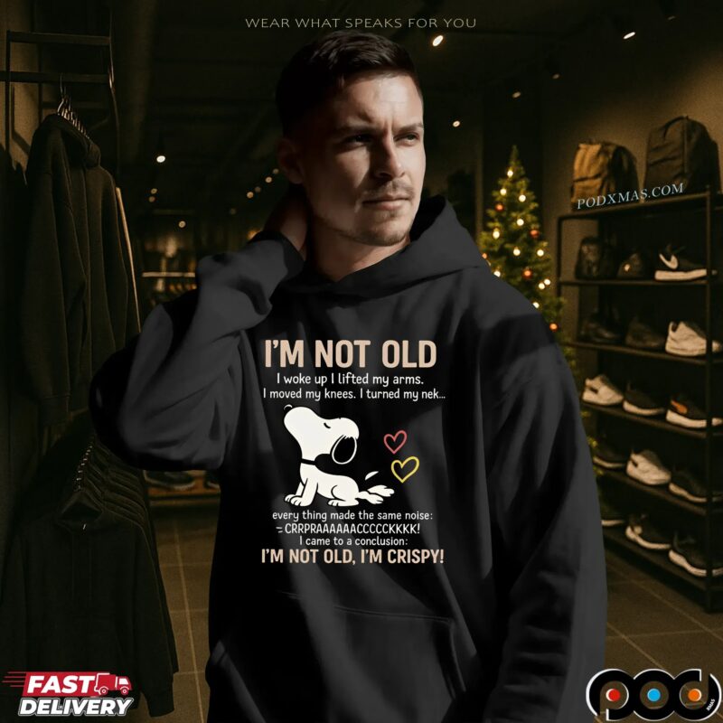 Snoopy Stretching I'm Not Old I Woke Up I Lifted My Arms I Move My Knees Every Thing Made The Same Noise I'm Crispy T Shirt