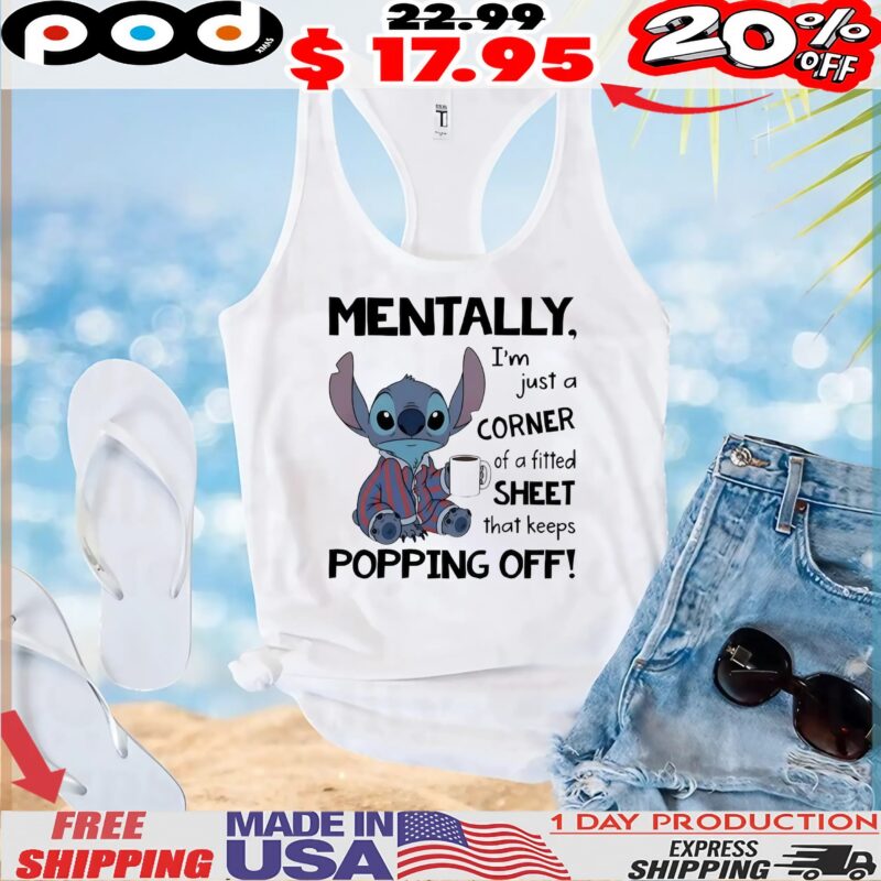 Stitch Mentally I_m Just A Corner Of A Fitted Sheet That Keeps Popping Off Meme T Shirt