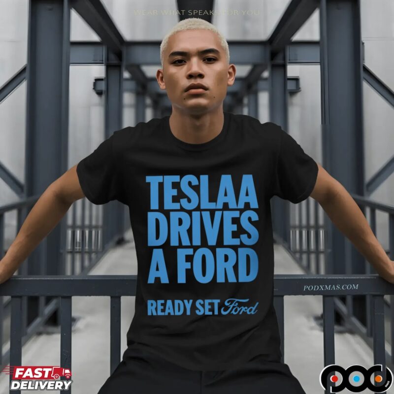 Tesla Drives a Ford Ready Set Ford Statement T Shirt