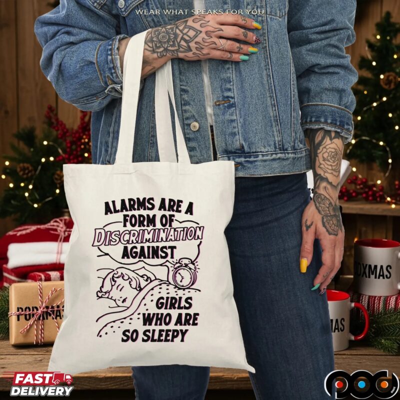 Alarms Are A Form Of Discrimination Against Girls Who Are So Sleepy Sarcastic T Shirt