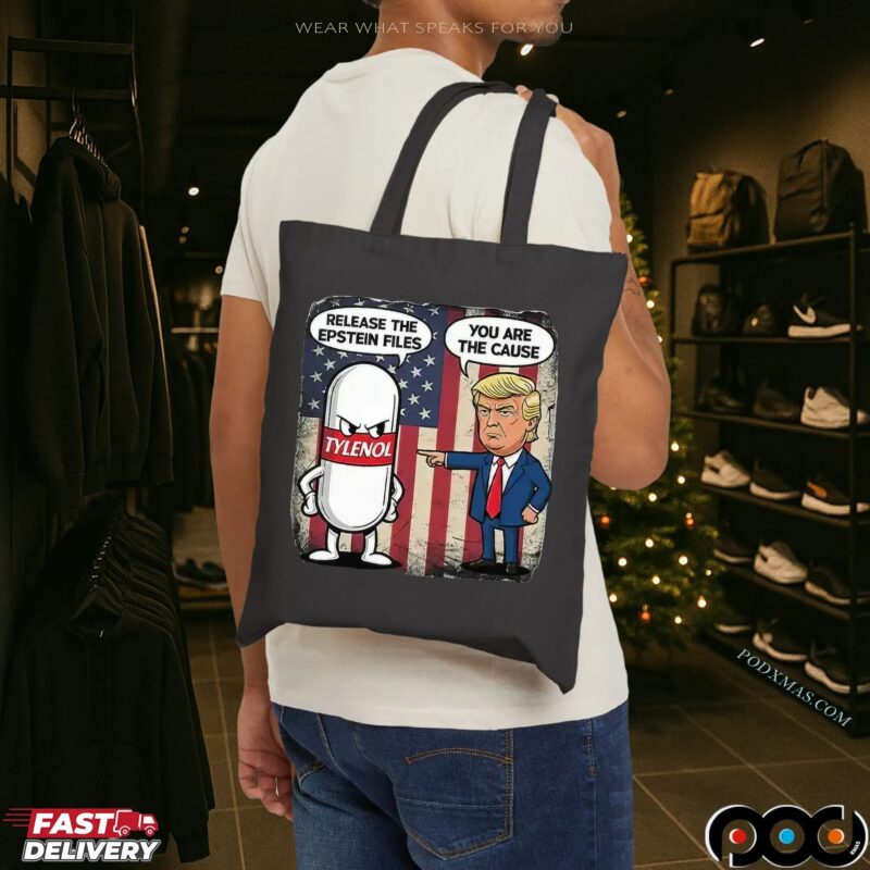 Trump You Are The Cause Tylenol Release The Epstein Files T Shirt