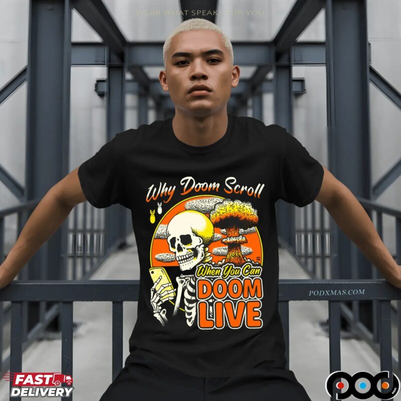Why Doom Scroll When You Can Doom Live Skeleton T Shirt Why Doom Scroll When You Can Doom Live Skeleton T Shirt