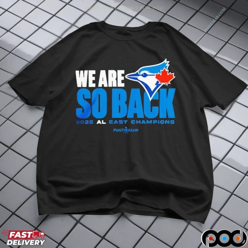 Toronto Blue Jays We Are So Back 2025 Al East Champions MLB Postseason T Shirt