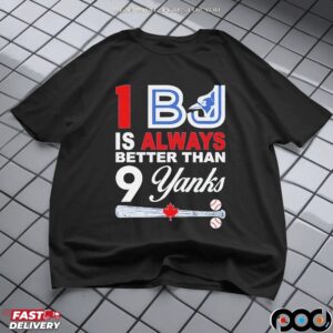 1 BJ Is Always Better Than 9 Yanks Toronto Blue Jays T Shirt