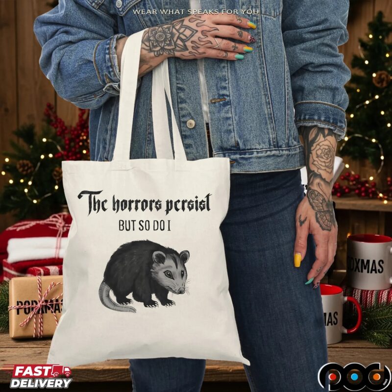 Opossum The Horrors Persist But So Do I T Shirt