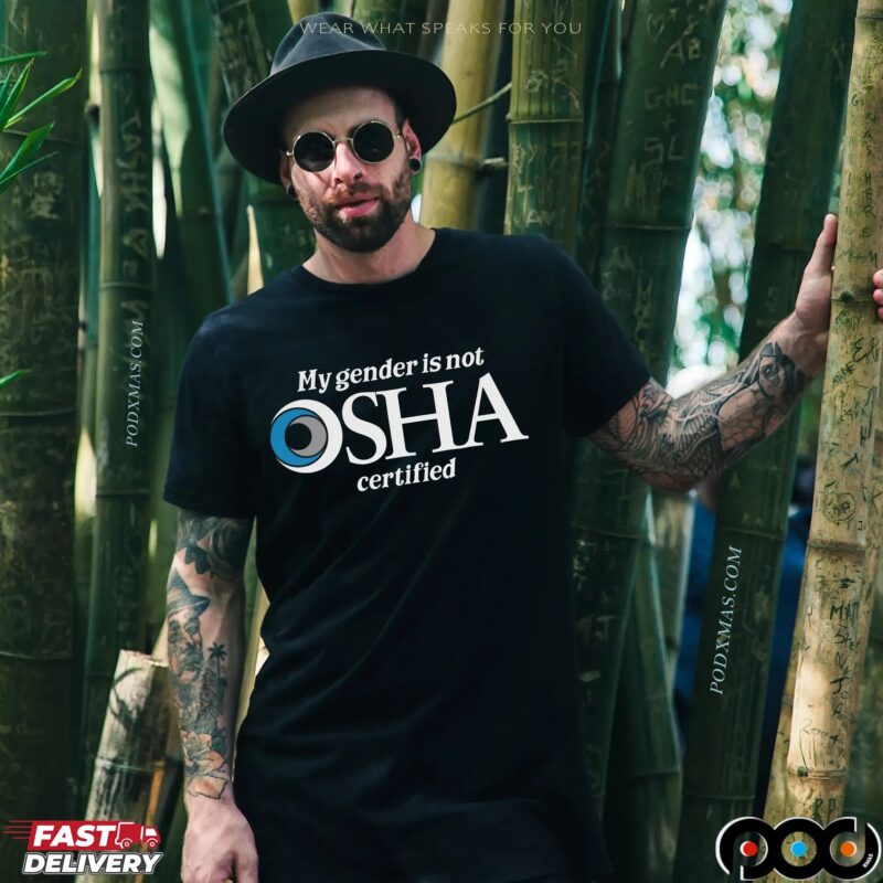 My Gender Is Not Osha Certified T Shirt