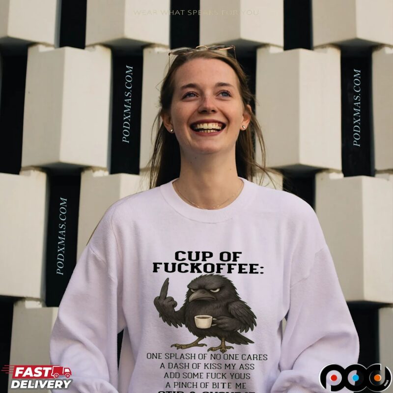 Raven Cup Of Fuckoffee One Splash Of No One Cares A Dash Of Kiss My Ass Add Some Fuck Yous A Pinch Of Bite Me Stir and Shove It T Shirt