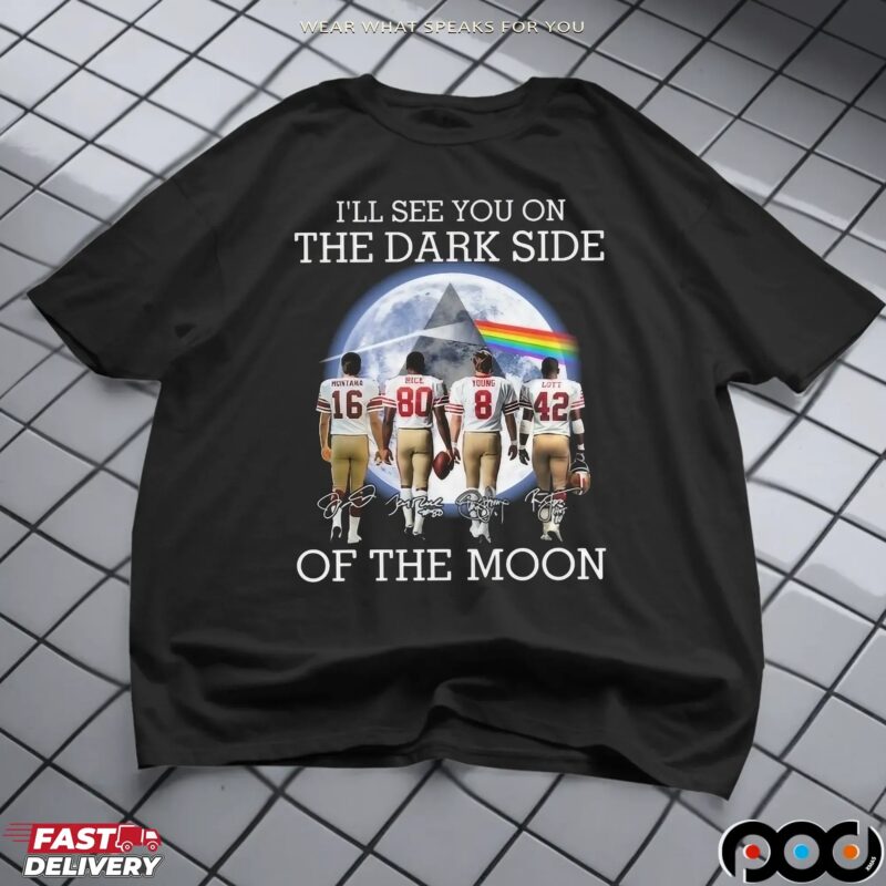 I’ll See You On The Dark Side Of The Moon Pink Floyd San Francisco 49ers Legends 2025 T Shirt
