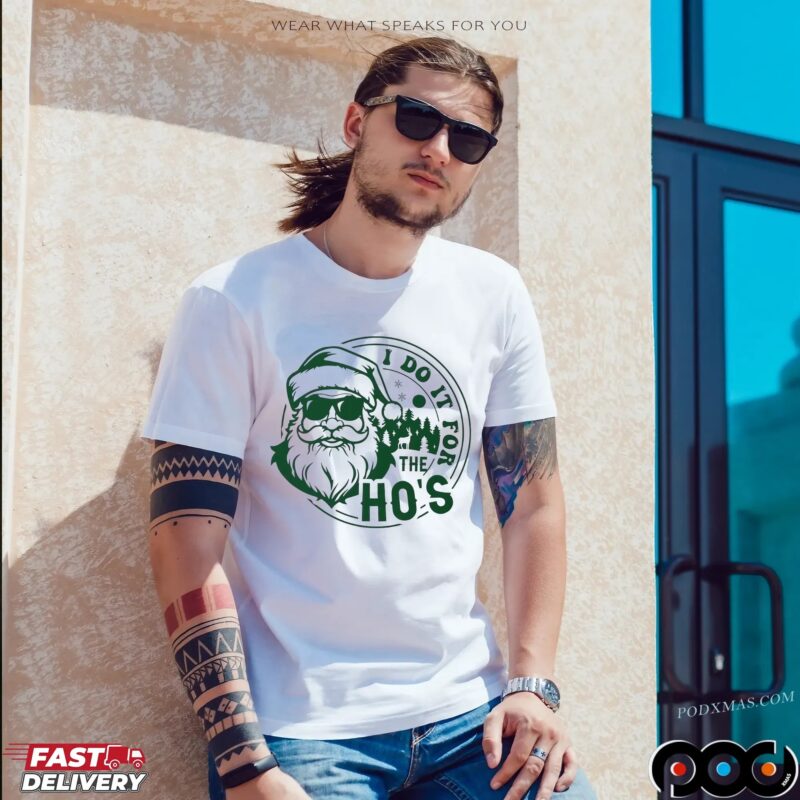 Santa Claus I Do It For The Ho's Christmas T Shirt Santa Claus I Do It For The Ho's Christmas T Shirt