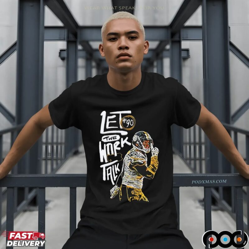 Let The Work Talk Pittsburgh Steelers T J Watt T Shirt