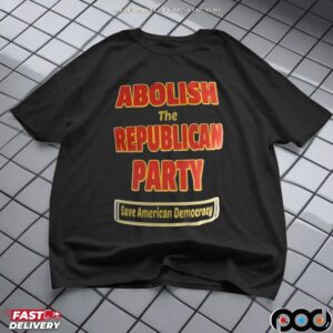 Abolish The Republican Party Save American Democracy T Shirt