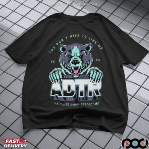 Adtr You Don't Have To Like Me But You're Gonna Respect Me Graphic T Shirt