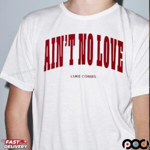 Ain't No Love Luke Combs T Shirt