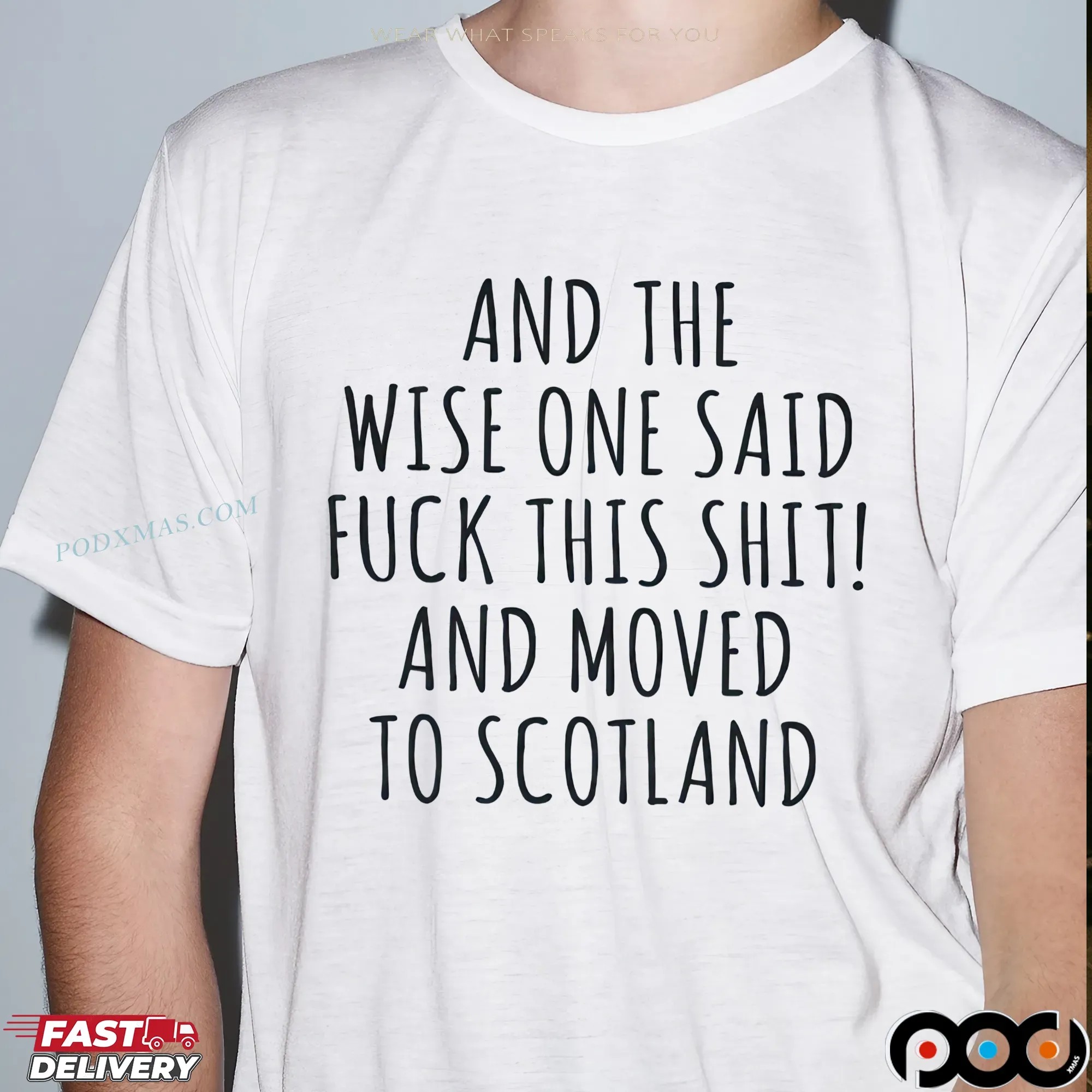 And The Wise One Said Fuck This Shit! And Moved To Scotland T Shirt
