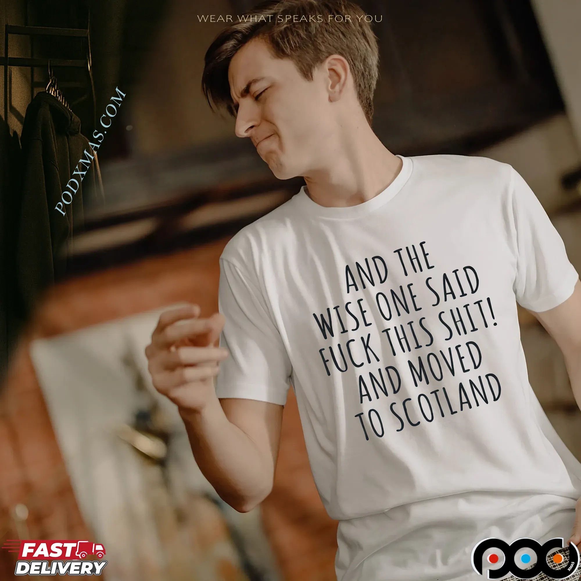 And The Wise One Said Fuck This Shit! And Moved To Scotland T Shirt