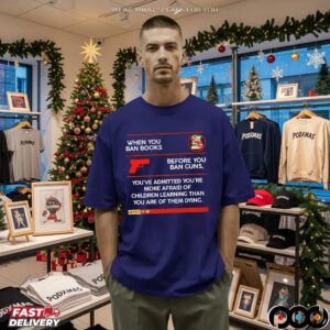 Anti-Trump When You Ban Books Before You Ban Guns You've Admitted You're More Afraid Of Children Learning Than You Are Of Them Dying T Shirt