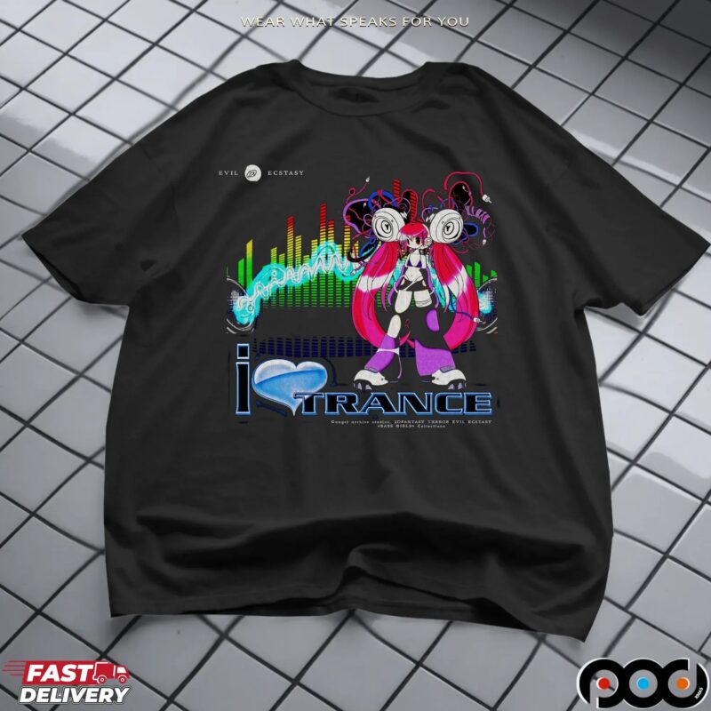 I Love Trance Bass Girls 2dfantasy Txrror Evil Ecstasy Graphic T Shirt