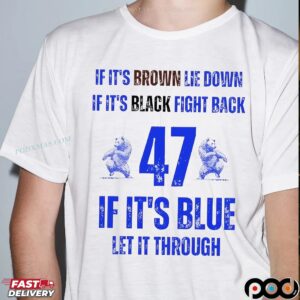 BYU Cougars Football If It’s Brown Lie Down If It’s Black Fight Back 47 If It’s Blue Let It Through Text T Shirt