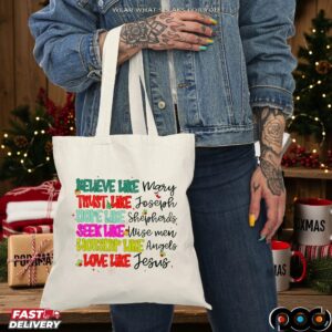 Believe Like Mary Trust Like Joseph Hope Like Shepherds Seek Like Wise Men Worship Like Angels Love Like Jesus Christmas T Shirt
