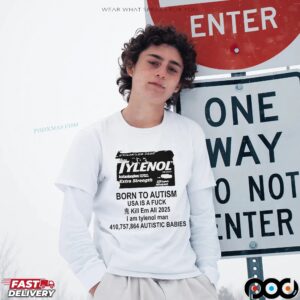 Born To Autism Usa I A Fuck Kill Em All 2025 I Am Tylenol Man T Shirt