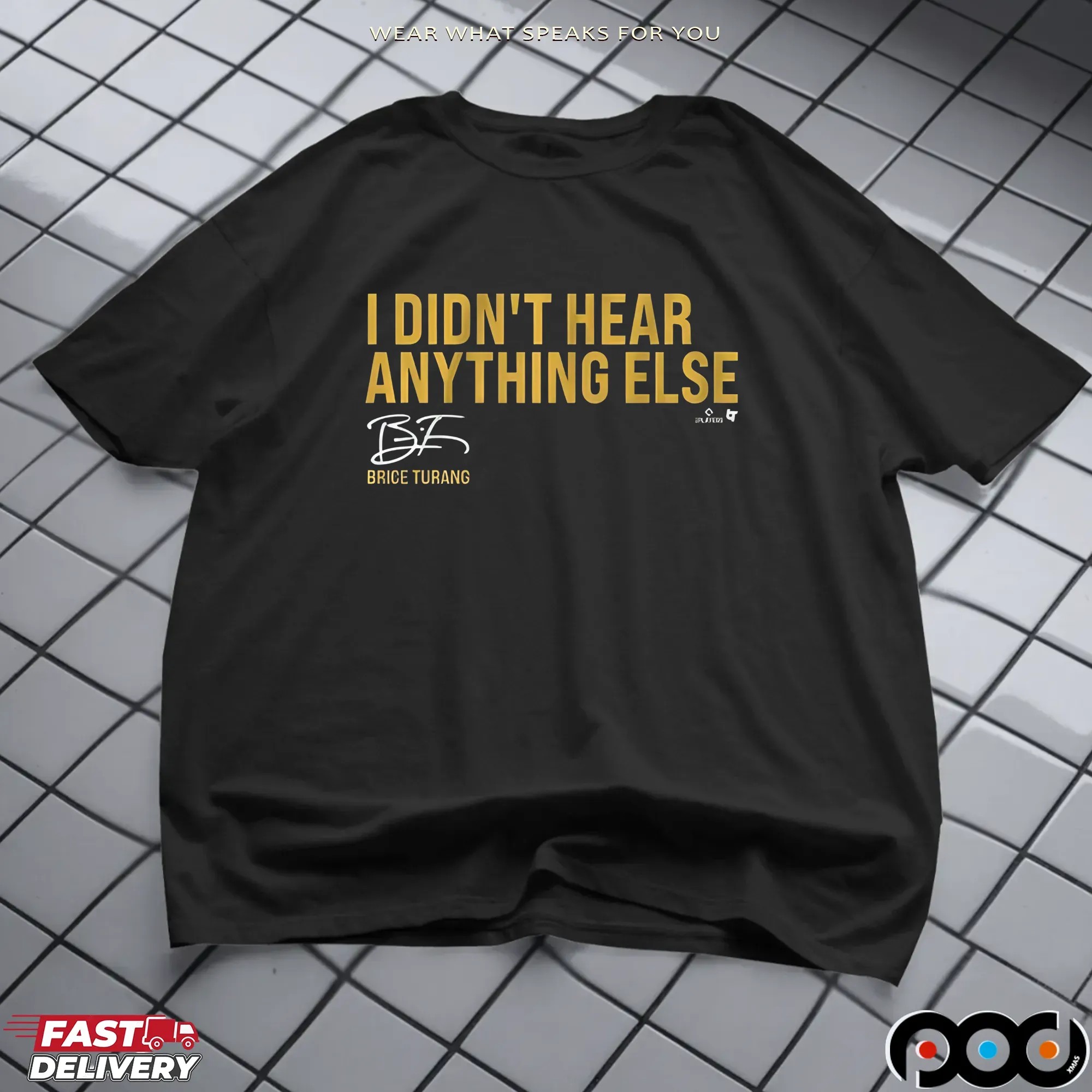 Brice Turang I Didn't Hear Anything Else T Shirt