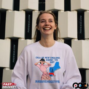 Call Me New England, Cause I Got MassiveHugeTits T Shirt
