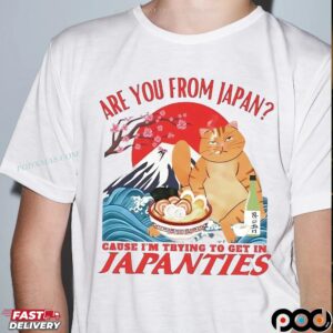 Cat Are You From Japan Cause I’m Trying To Get In Japanties T Shirt