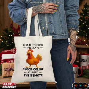 Chicken Some People Need A Shock Collar And I Need The Remote T-shirt