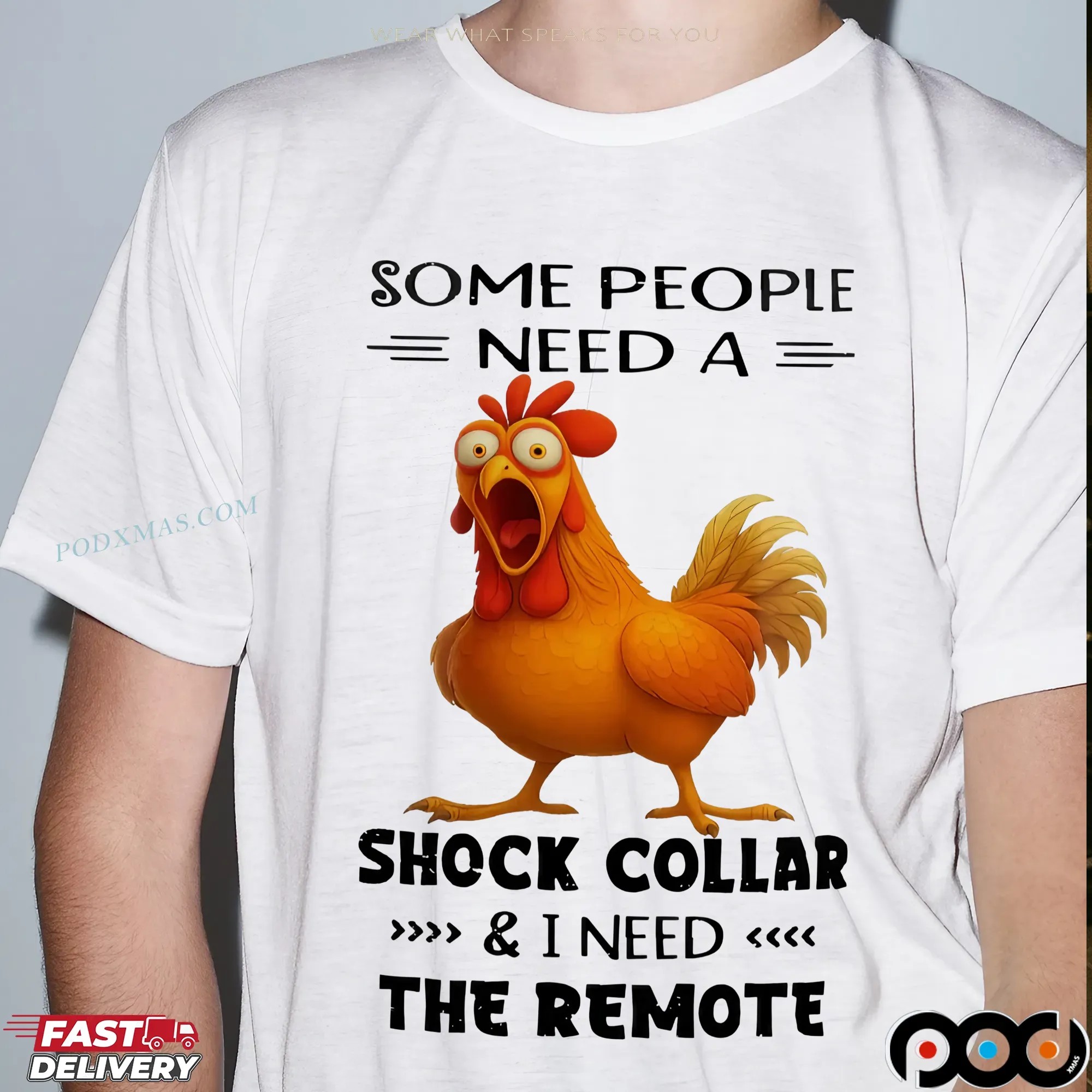 Chicken Some People Need A Shock Collar And I Need The Remote T-shirt