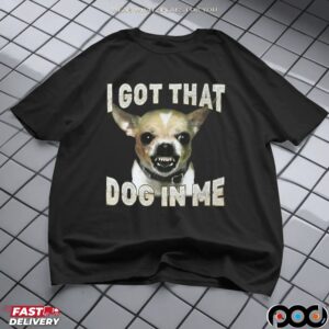 Chihuahua I Got That Dog In Me Blinged Out Meme T Shirt