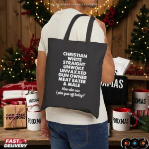 Christian White Straight Unwoke Unvaxxed Gun Owner Meat Eater & Male How Else Can I Piss You Off Today Statement T Shirt