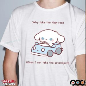 Cinnamoroll Why Take The High Road When I Can Take The Psychopath T Shirt