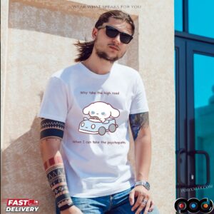 Cinnamoroll Why Take The High Road When I Can Take The Psychopath T Shirt