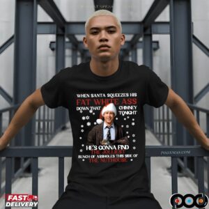 Clark Griswold When Santa Squeezes Fat White Ass Down That Chimney Tonight Ugly Christmas Meme T Shirt