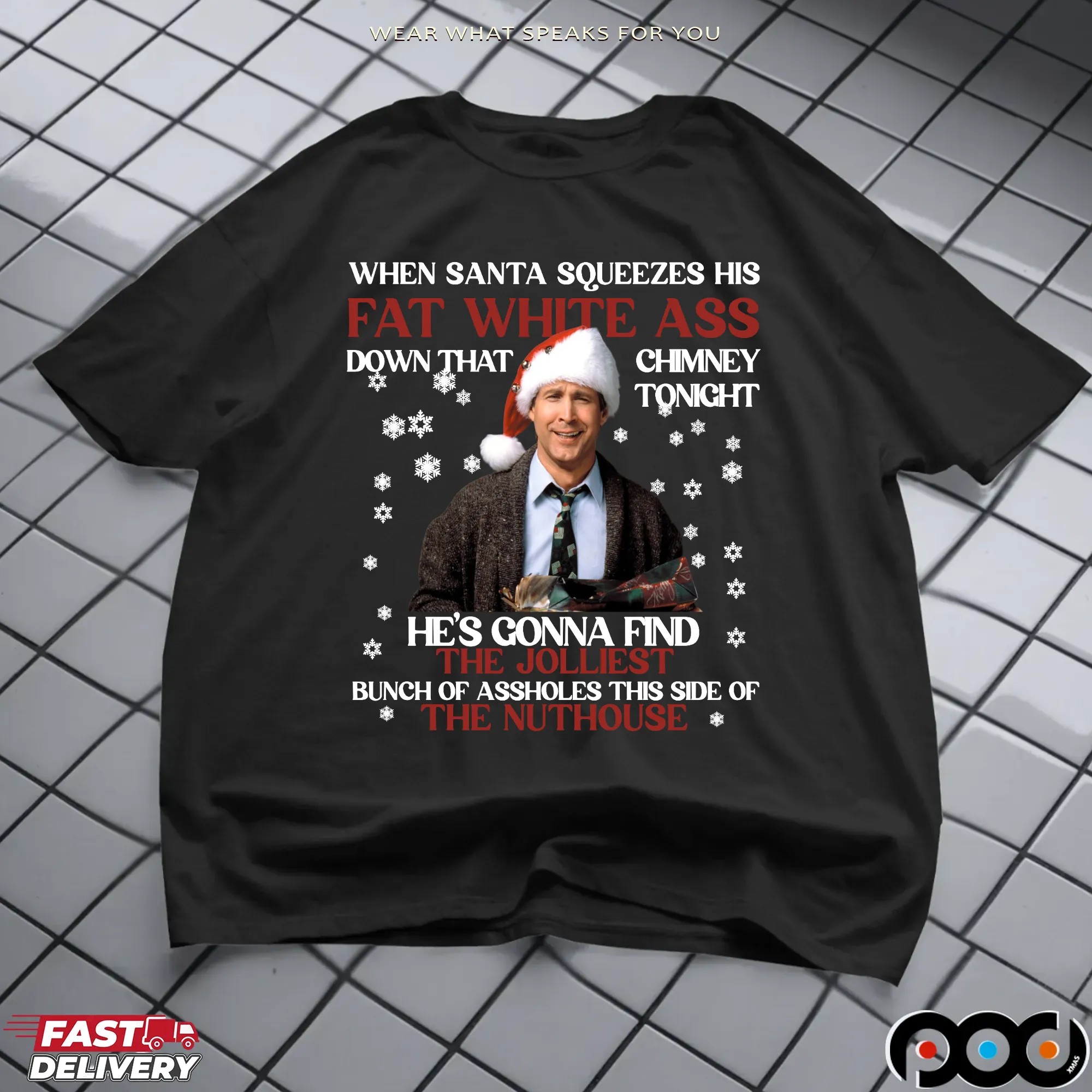 Clark Griswold When Santa Squeezes Fat White Ass Down That Chimney Tonight Ugly Christmas Meme T Shirt
