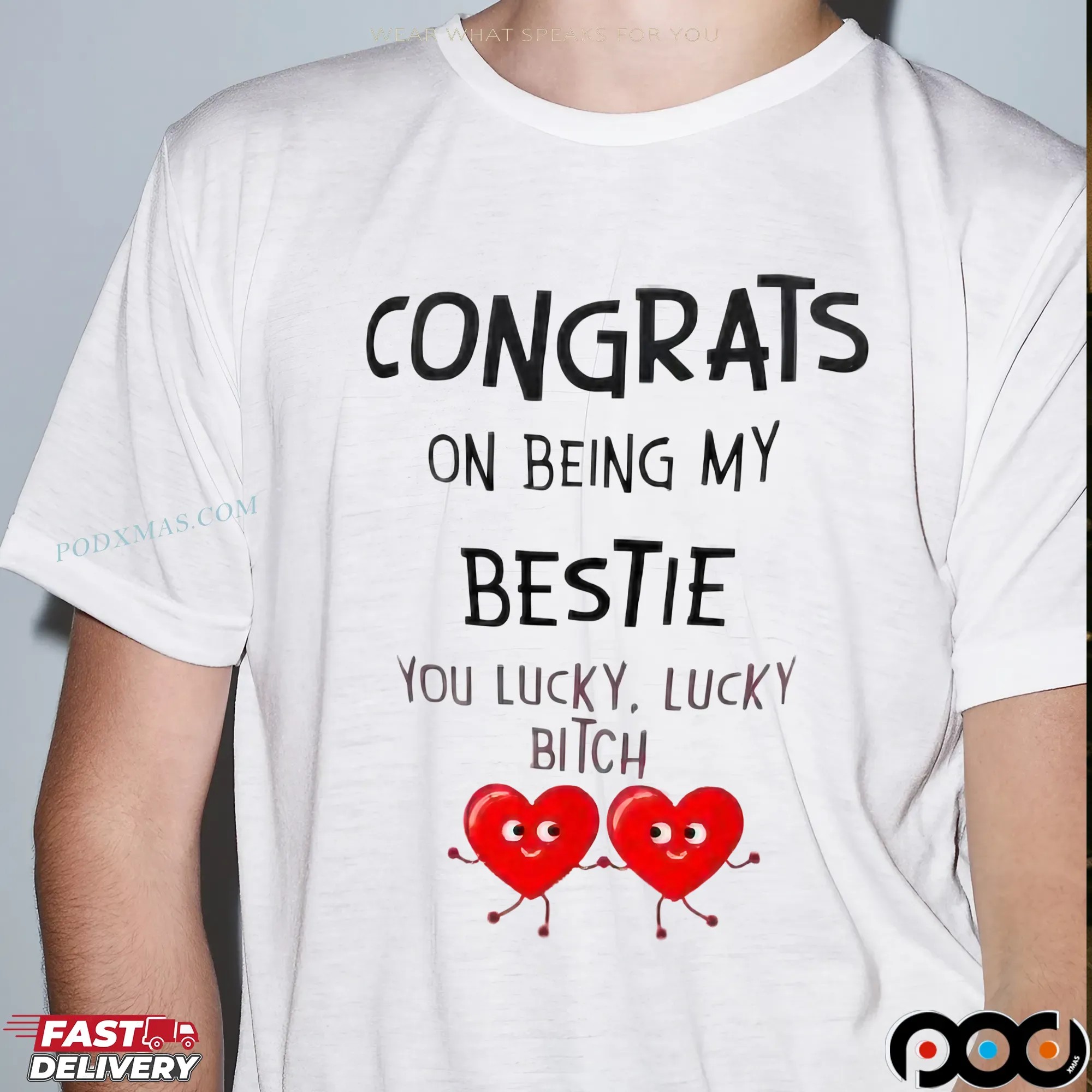 Congrats On Being My Bestie You Lucky, Lucky Bitch T Shirt