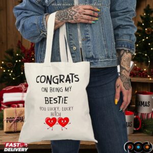 Congrats On Being My Bestie You Lucky, Lucky Bitch T Shirt